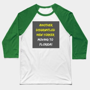 Another Disgruntled New Yorker Moving To Florida Soon! Baseball T-Shirt